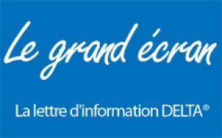 Le Grand Écran : La lettre d’information DELTA® ! - Batiweb