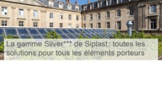 La gamme Silver de Siplast : toutes les solutions pour tous les éléments porteurs - Batiweb